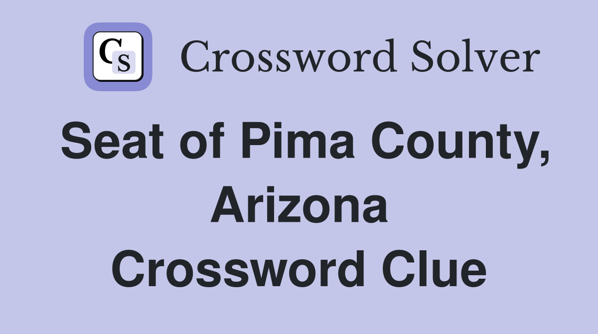 Seat of Pima County, Arizona Crossword Clue