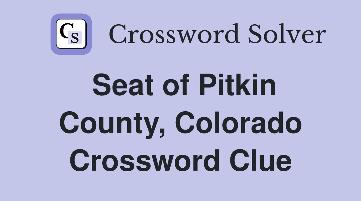 Seat of Pitkin County, Colorado Crossword Clue