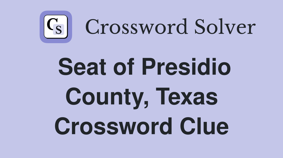 Seat of Presidio County, Texas Crossword Clue