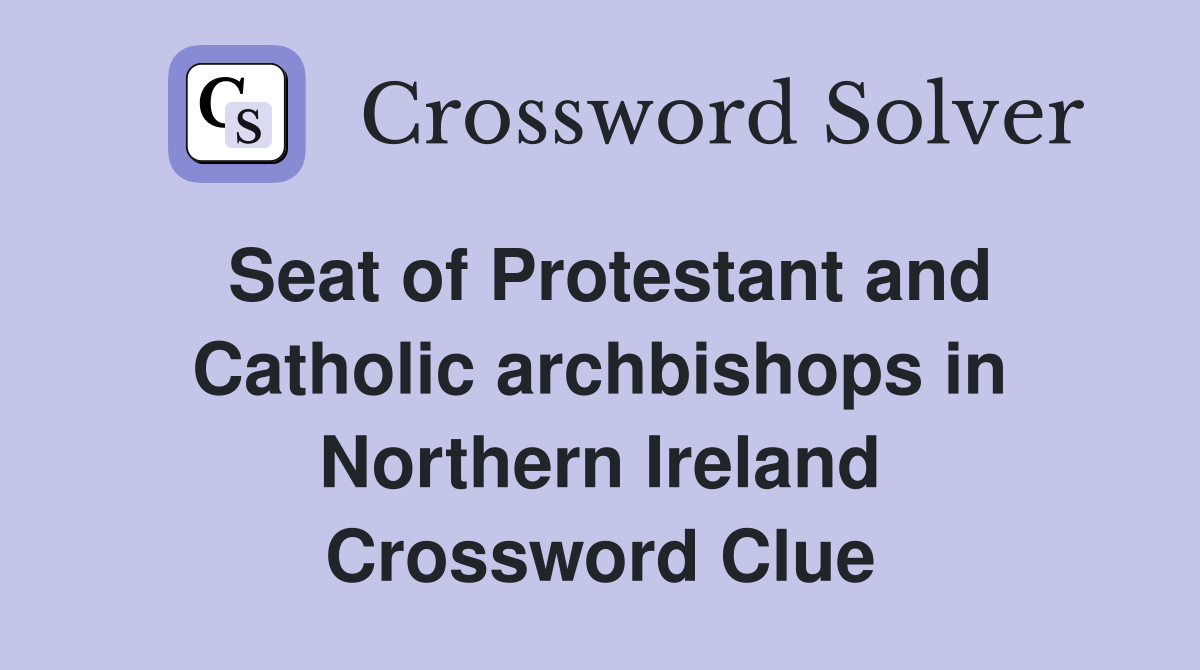 Seat of Protestant and Catholic archbishops in Northern Ireland Crossword Clue