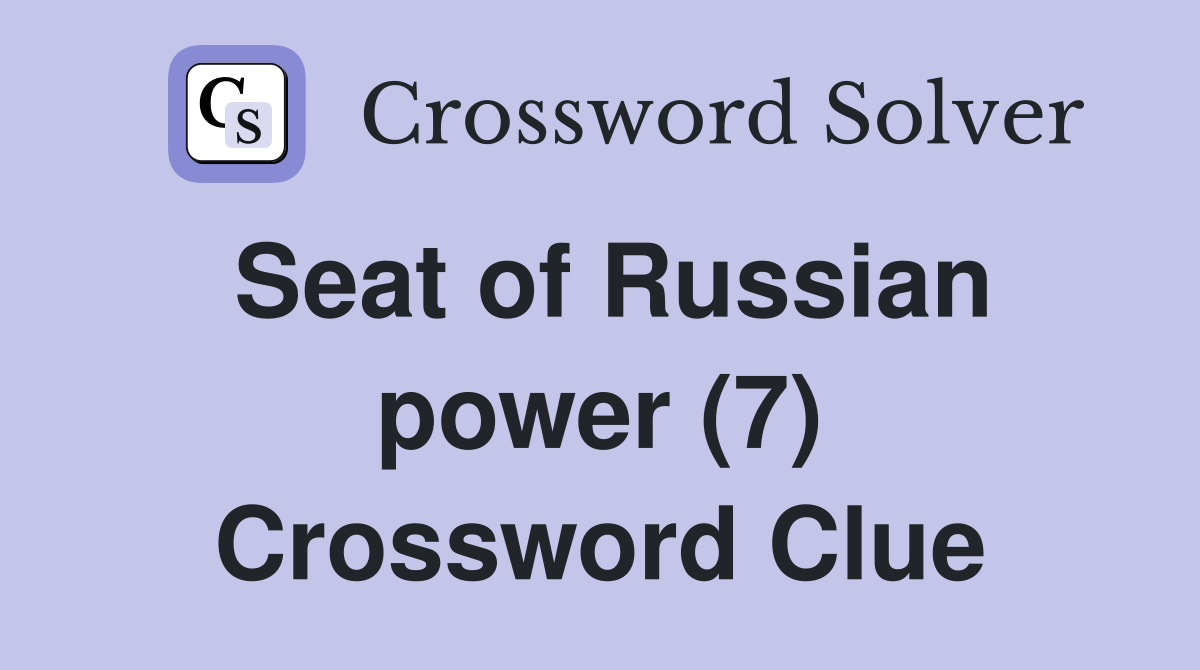 Seat of Russian power (7) Crossword Clue