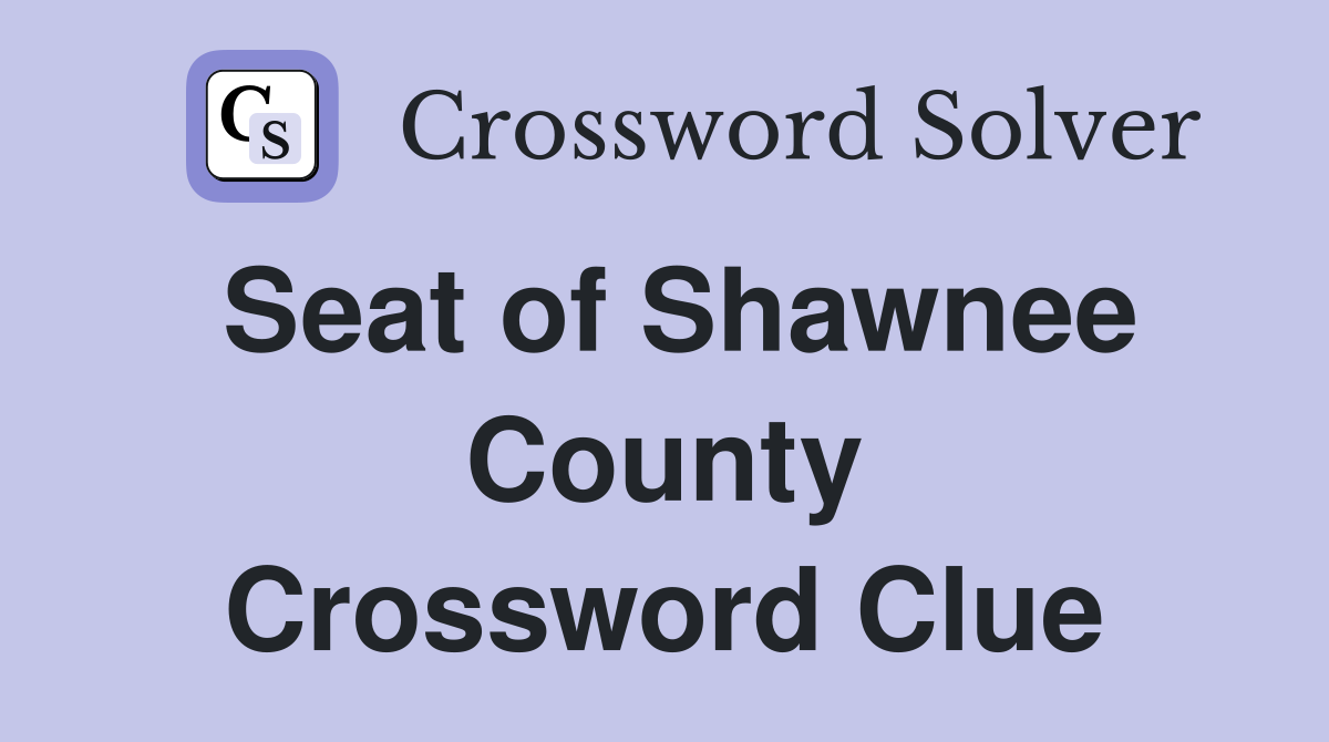 Seat of Shawnee County Crossword Clue