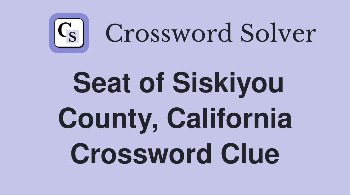 Seat of Siskiyou County, California Crossword Clue