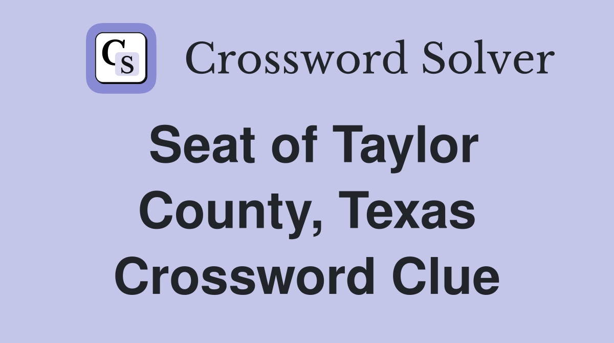 Seat of Taylor County, Texas Crossword Clue