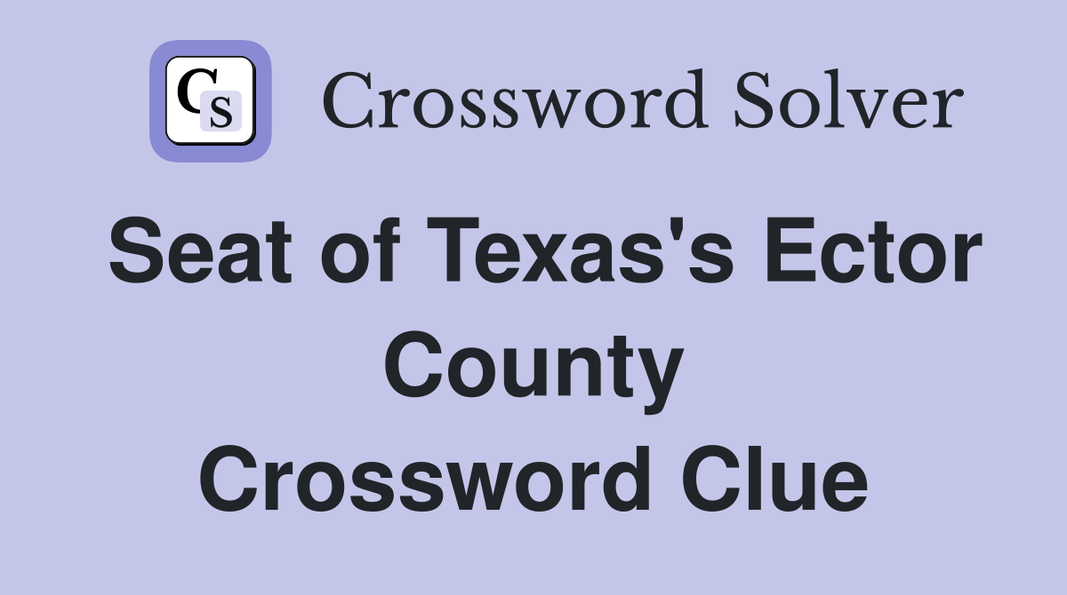 Seat of Texas's Ector County Crossword Clue