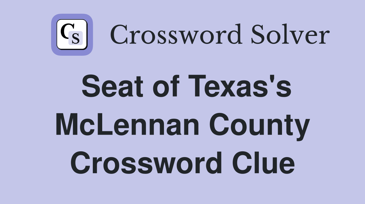 Seat of Texas's McLennan County Crossword Clue