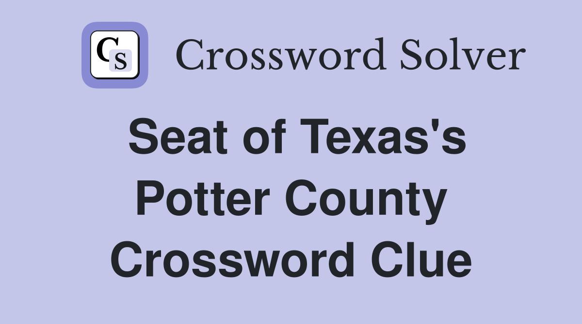 Seat of Texas's Potter County Crossword Clue