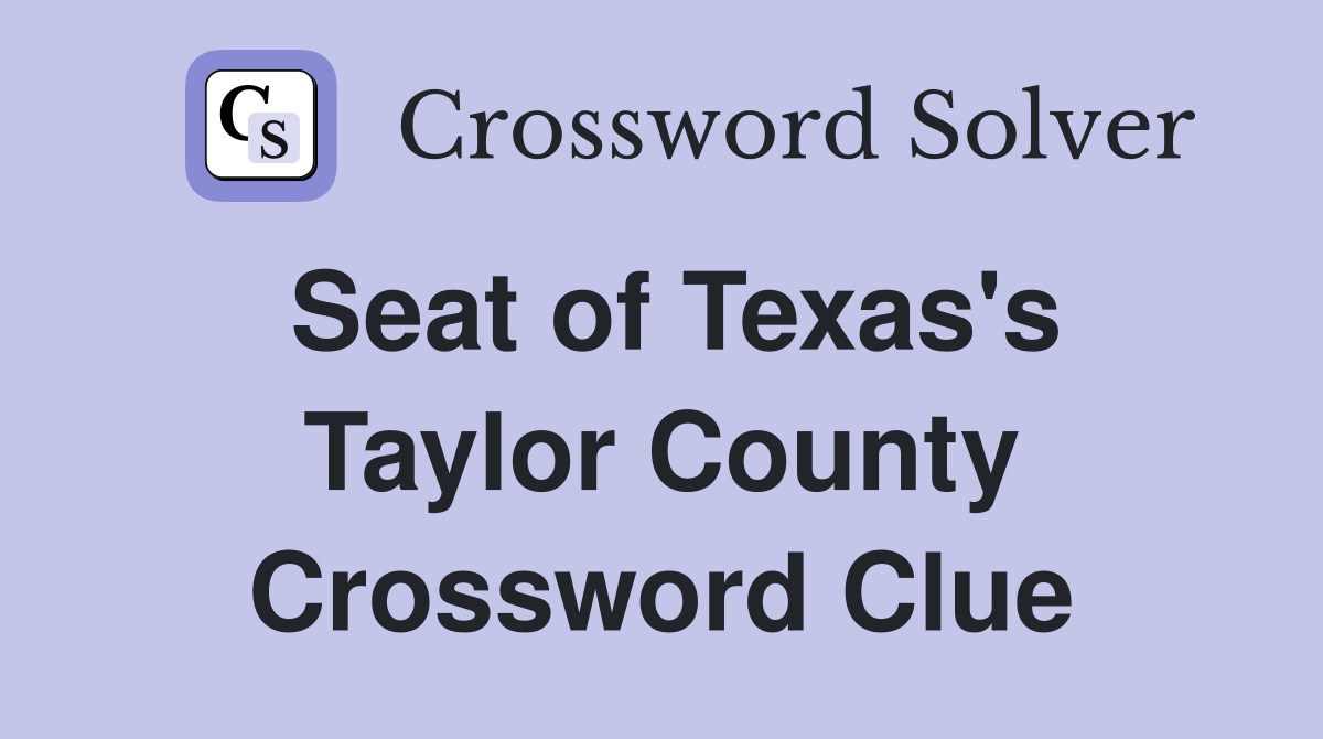 Seat of Texas's Taylor County Crossword Clue