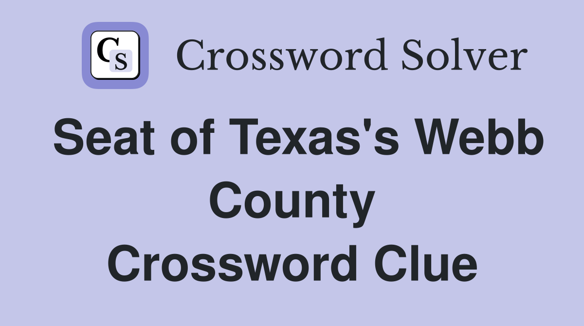 Seat of Texas's Webb County Crossword Clue