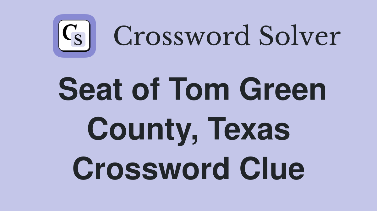 Seat of Tom Green County, Texas Crossword Clue