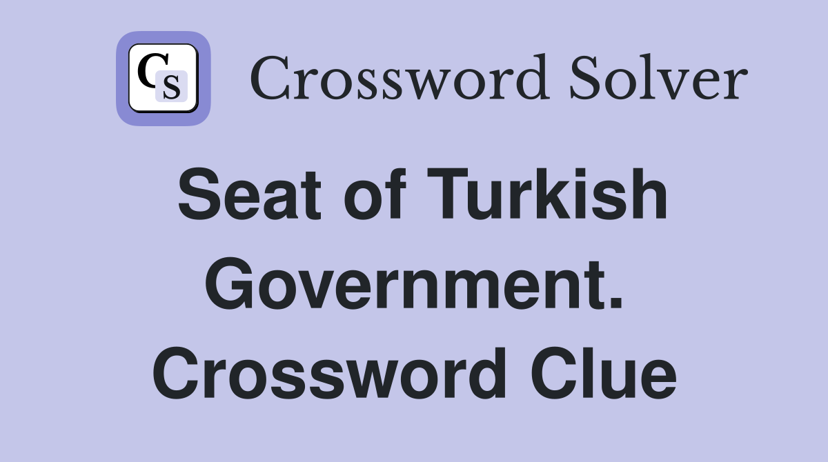 Seat of Turkish Government. Crossword Clue