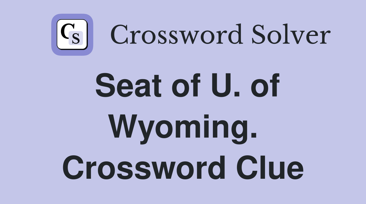 Seat of U. of Wyoming. Crossword Clue