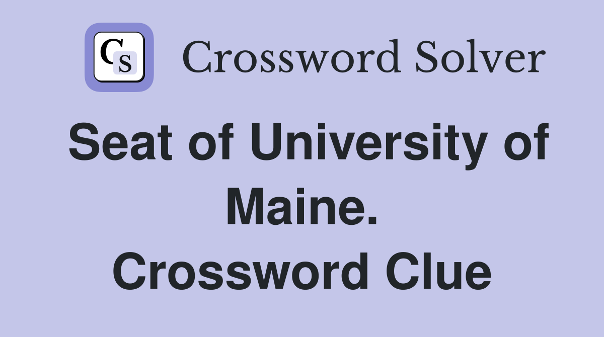 Seat of University of Maine. Crossword Clue