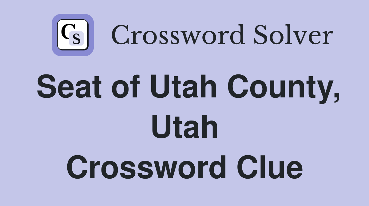 Seat of Utah County, Utah Crossword Clue
