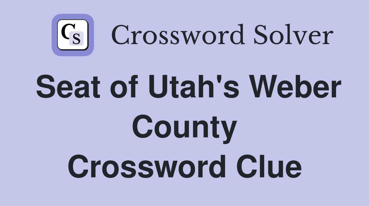 Seat of Utah's Weber County Crossword Clue