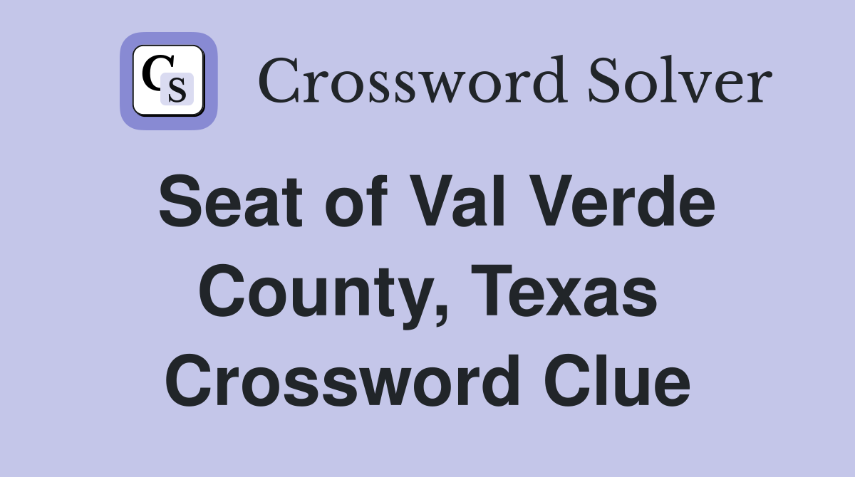 Seat of Val Verde County, Texas Crossword Clue