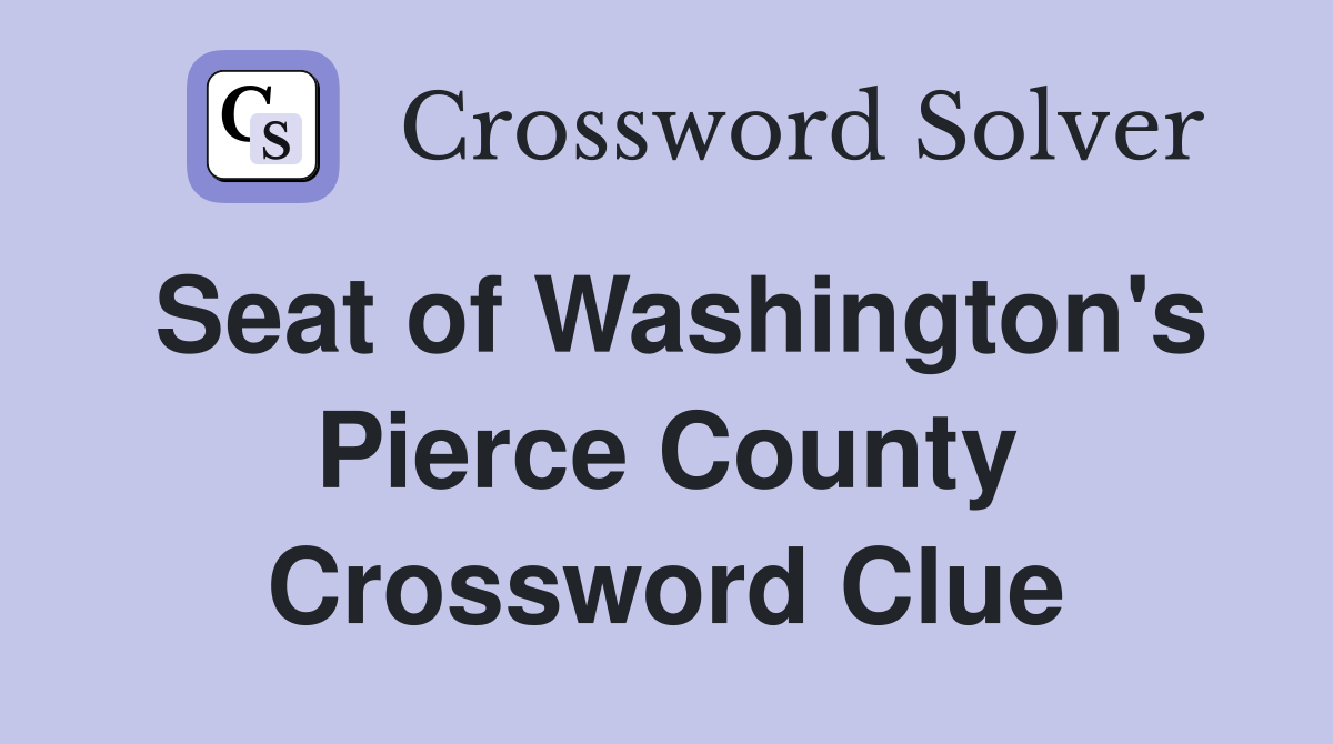Seat of Washington's Pierce County Crossword Clue