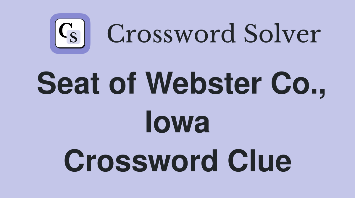 Seat of Webster Co., Iowa Crossword Clue