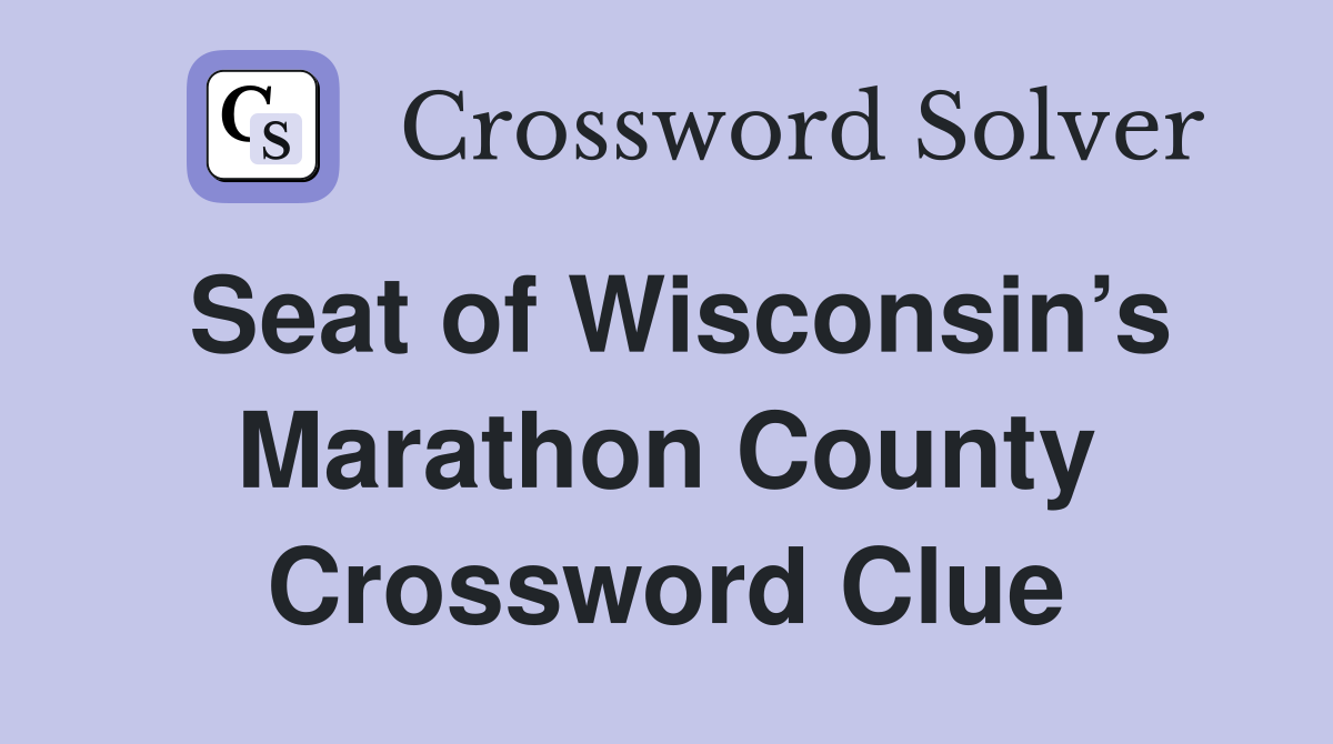 Seat of Wisconsin’s Marathon County Crossword Clue