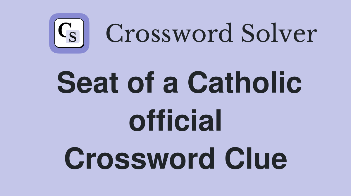 Seat of a Catholic official Crossword Clue