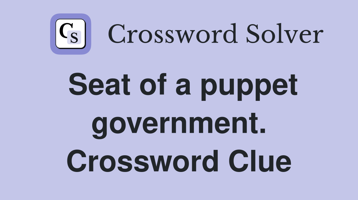 Seat of a puppet government. Crossword Clue