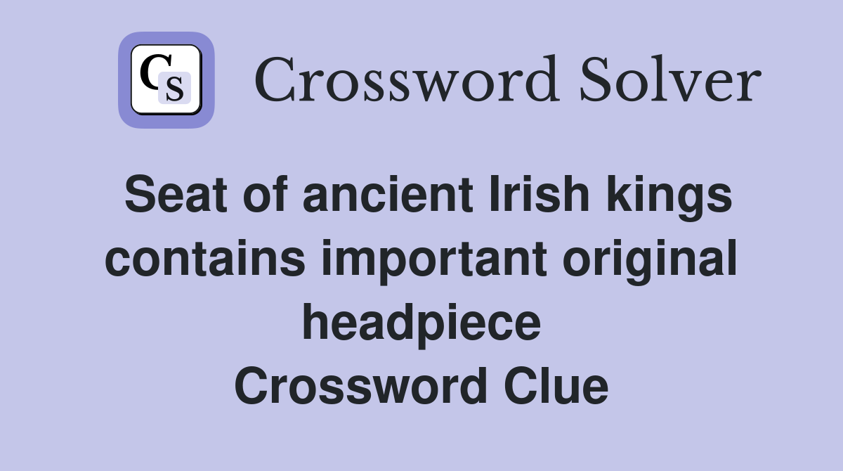 Seat of ancient Irish kings contains important original headpiece Crossword Clue