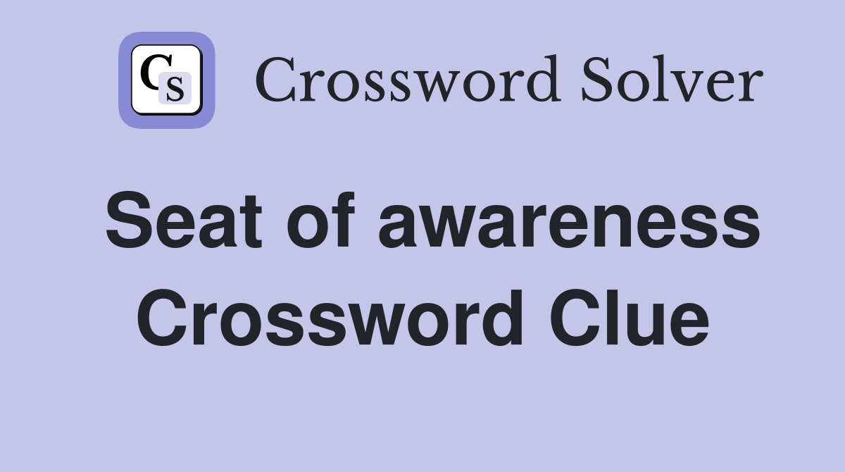 Seat of awareness Crossword Clue