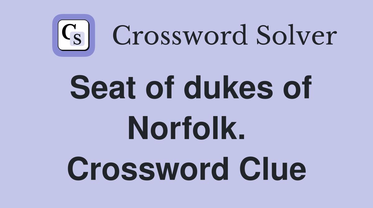 Seat of dukes of Norfolk. Crossword Clue