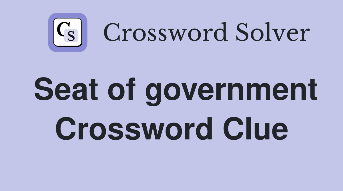 Seat of government Crossword Clue