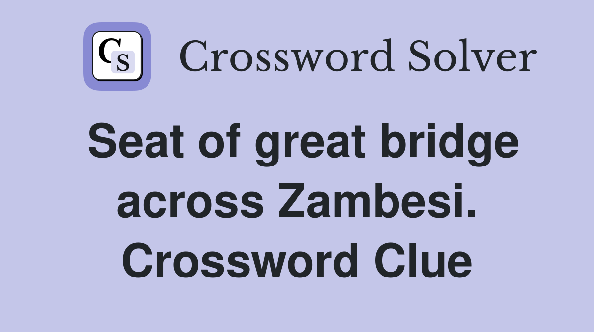 Seat of great bridge across Zambesi. Crossword Clue