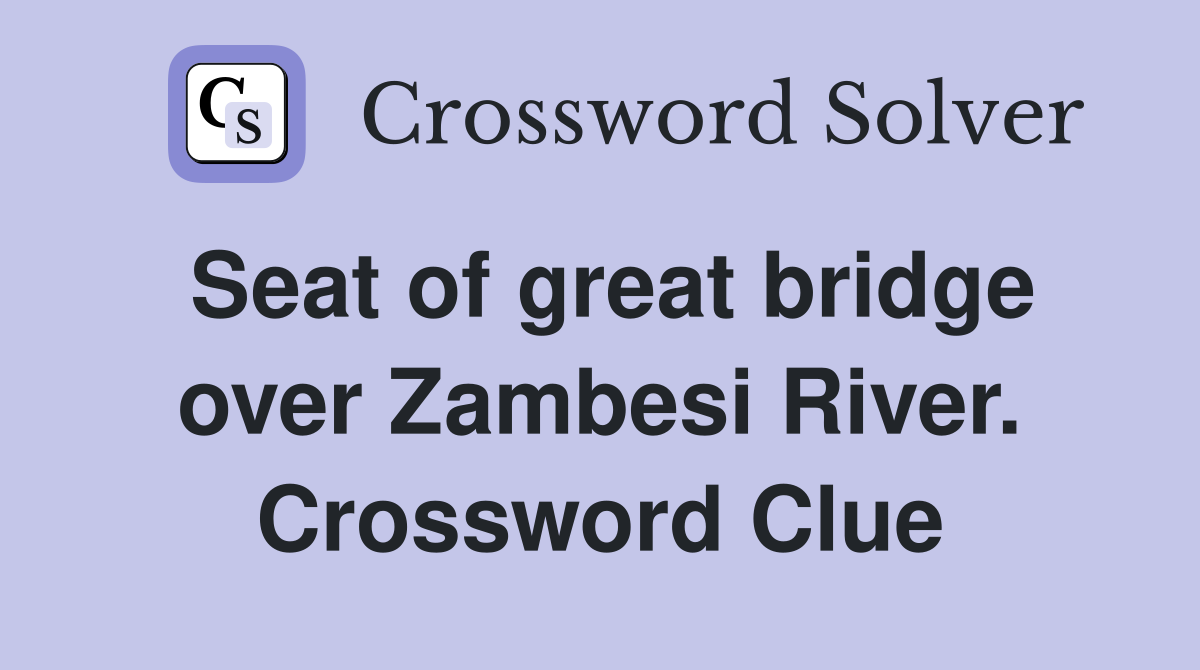 Seat of great bridge over Zambesi River. Crossword Clue