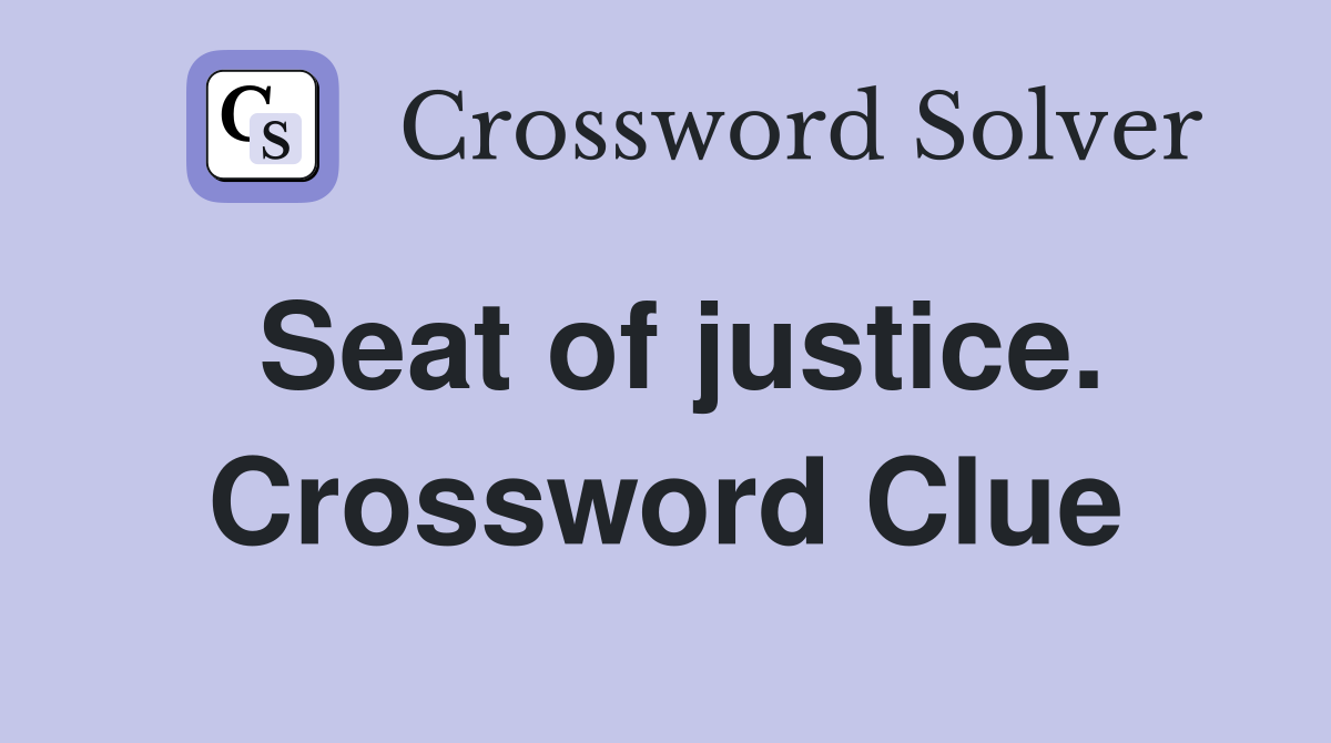 Seat of justice. Crossword Clue