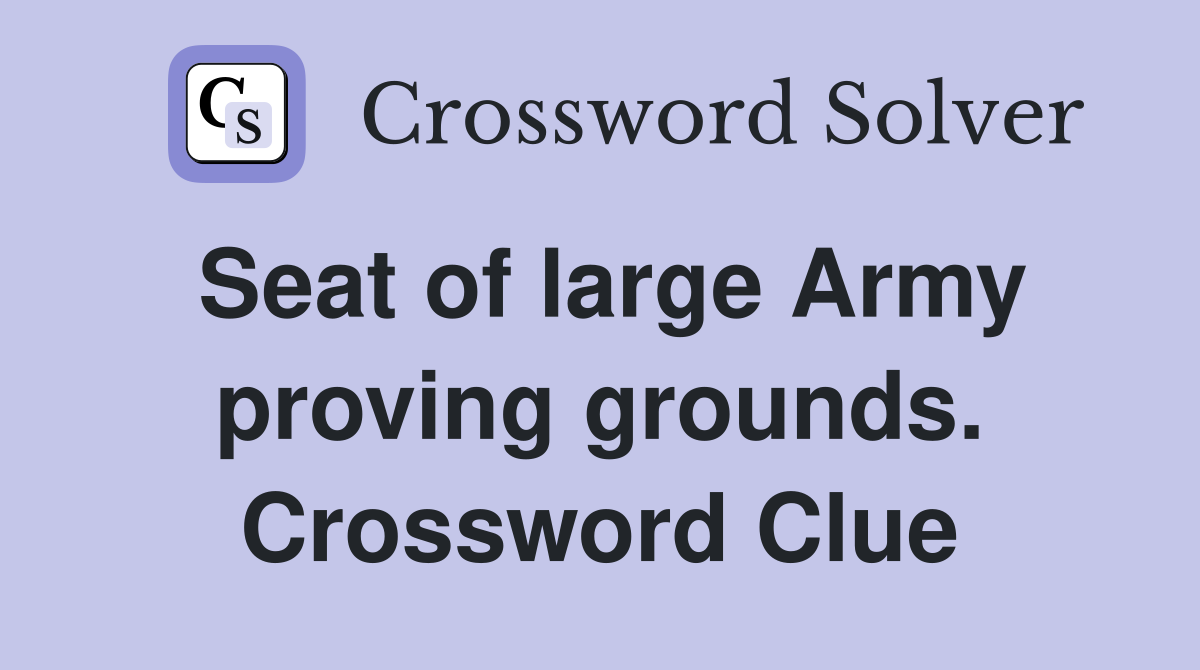 Seat of large Army proving grounds. Crossword Clue