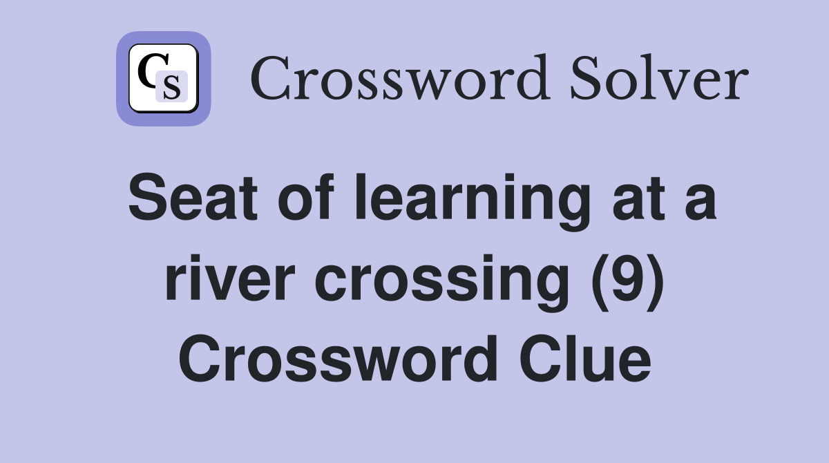Seat of learning at a river crossing (9) Crossword Clue