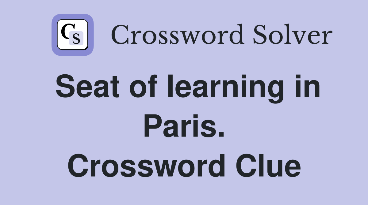 Seat of learning in Paris. Crossword Clue