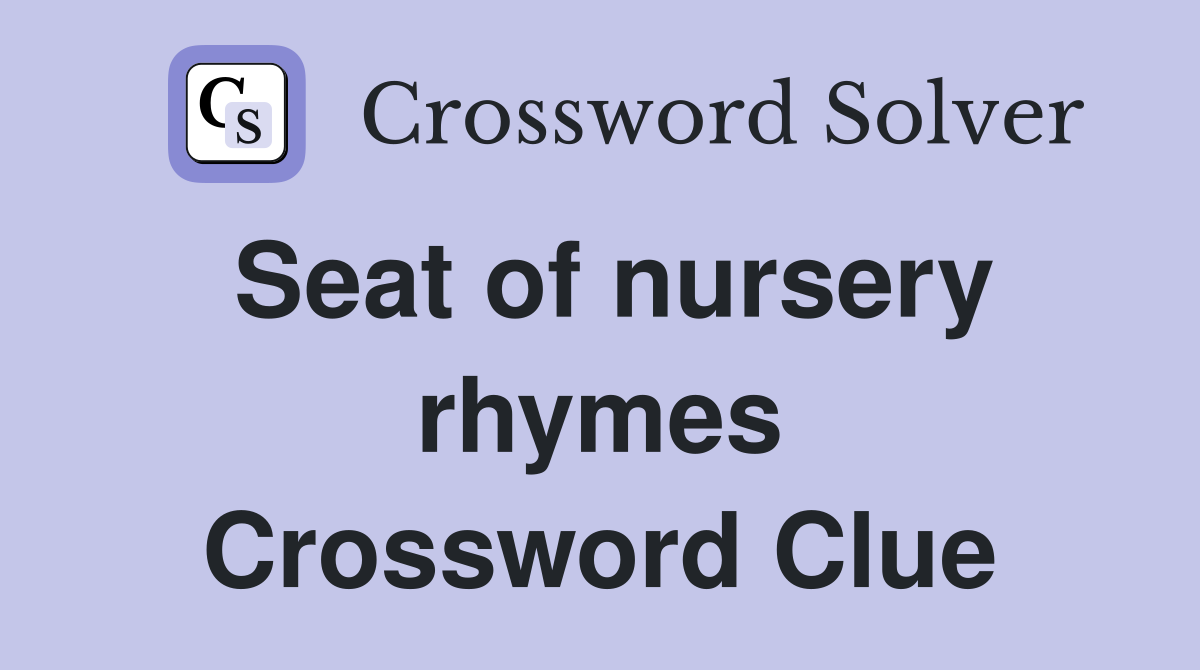Seat of nursery rhymes Crossword Clue