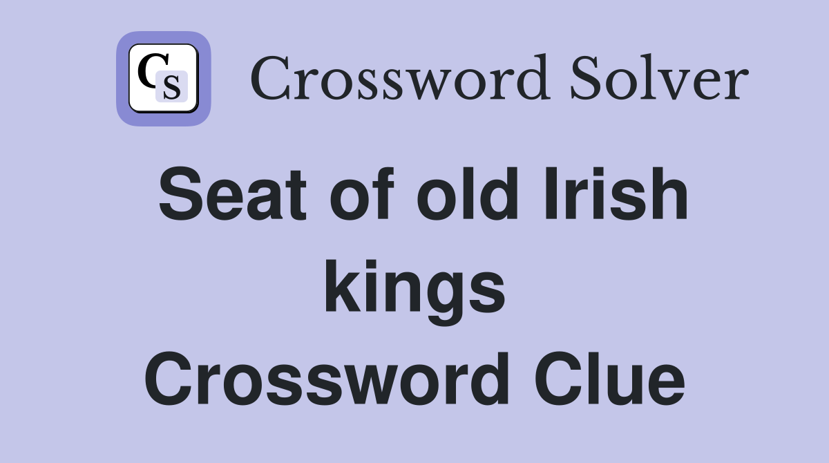 Seat of old Irish kings Crossword Clue
