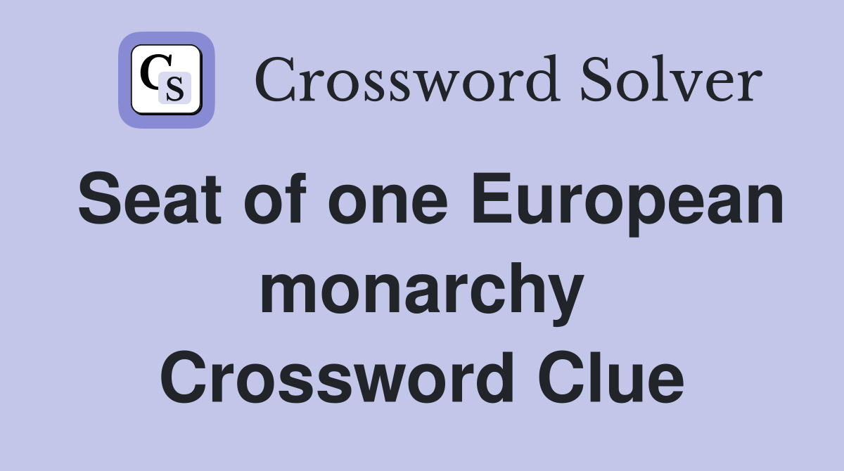 Seat of one European monarchy Crossword Clue