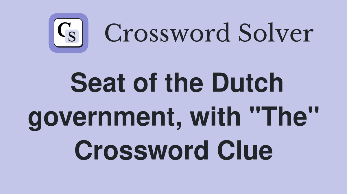 Seat of the Dutch government, with "The" Crossword Clue