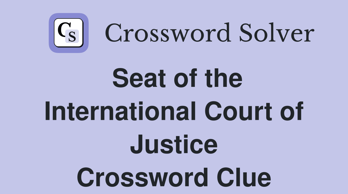 Seat of the International Court of Justice Crossword Clue