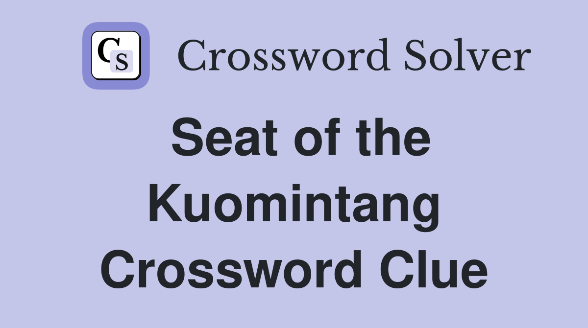 Seat of the Kuomintang Crossword Clue