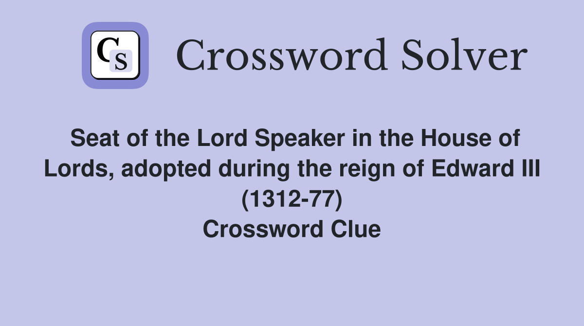 Seat of the Lord Speaker in the House of Lords, adopted during the reign of Edward III (1312-77) Crossword Clue