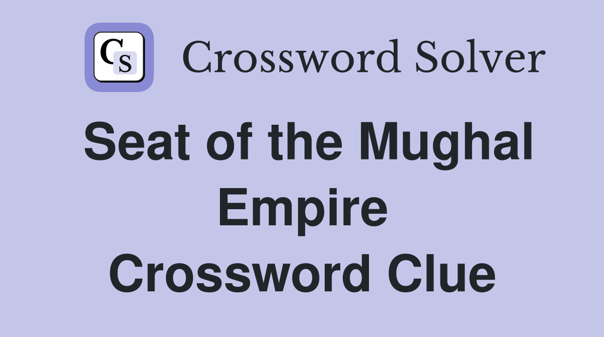 Seat of the Mughal Empire Crossword Clue
