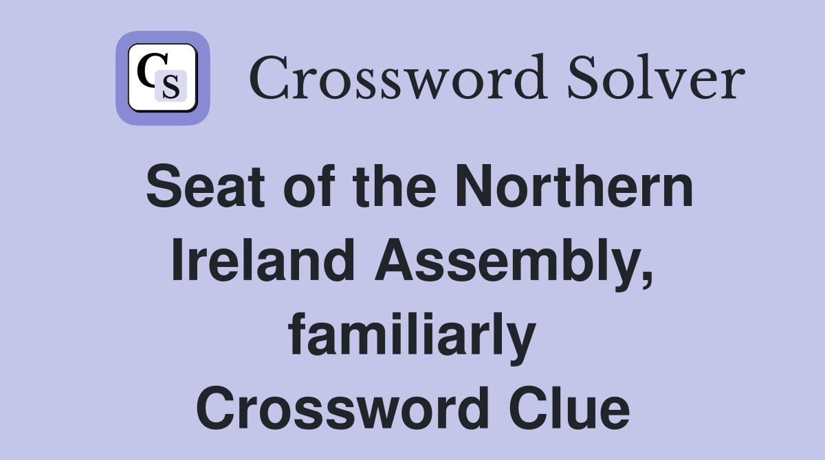 Seat of the Northern Ireland Assembly, familiarly Crossword Clue