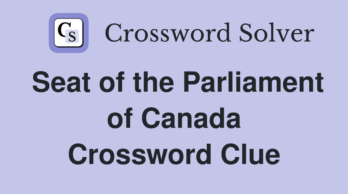 Seat of the Parliament of Canada Crossword Clue