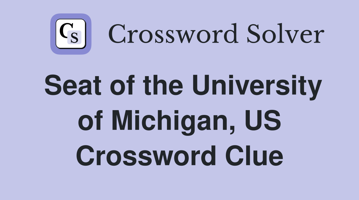 Seat of the University of Michigan, US Crossword Clue