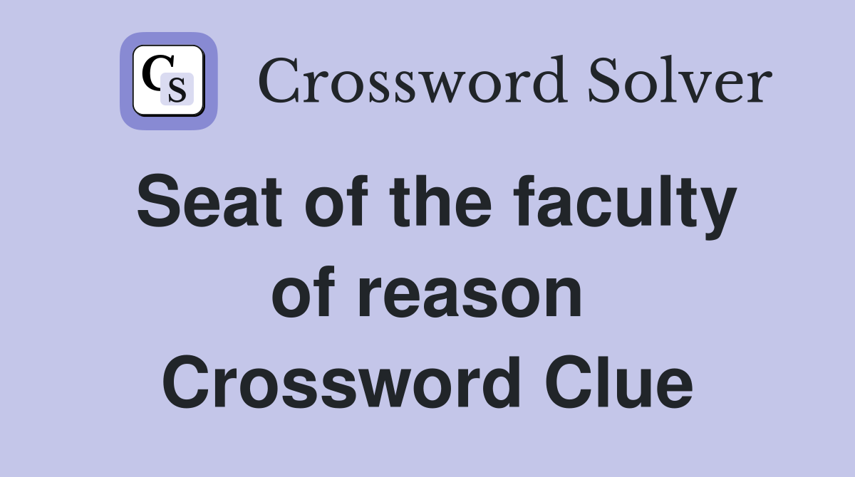 Seat of the faculty of reason Crossword Clue