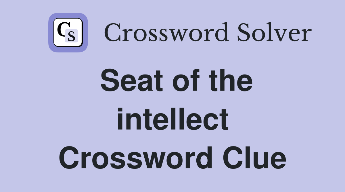 Seat of the intellect Crossword Clue