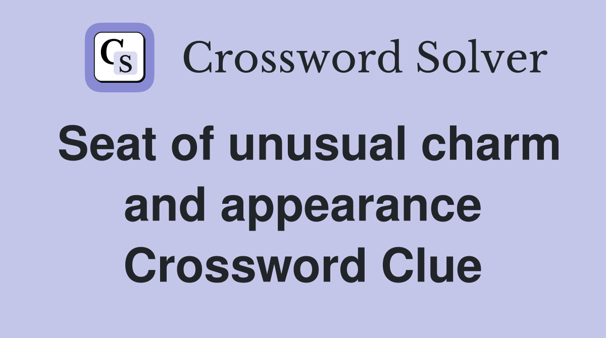 Seat of unusual charm and appearance Crossword Clue