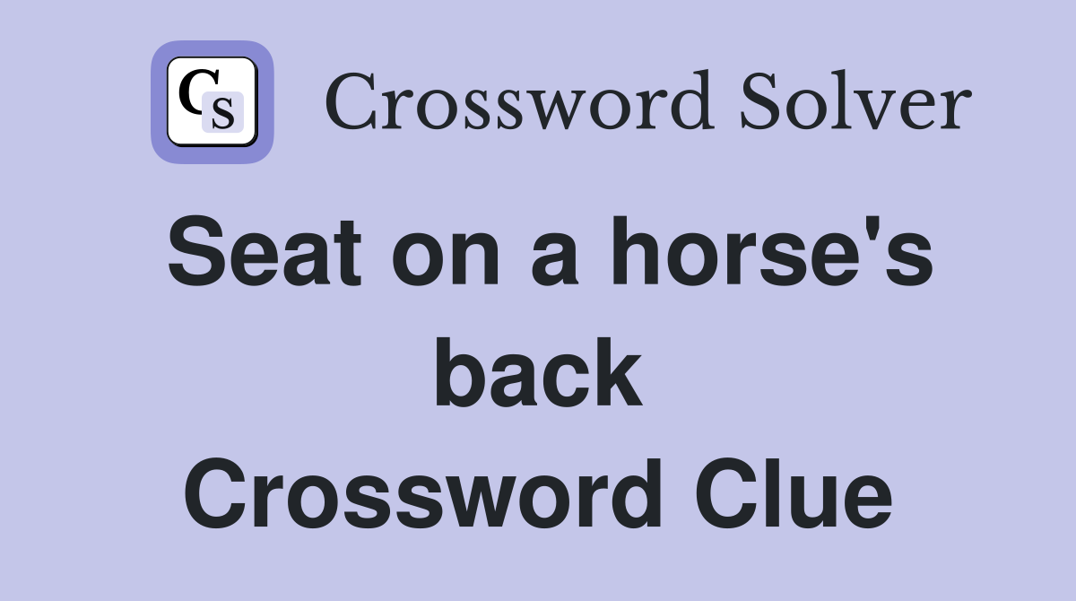 Seat on a horse's back Crossword Clue